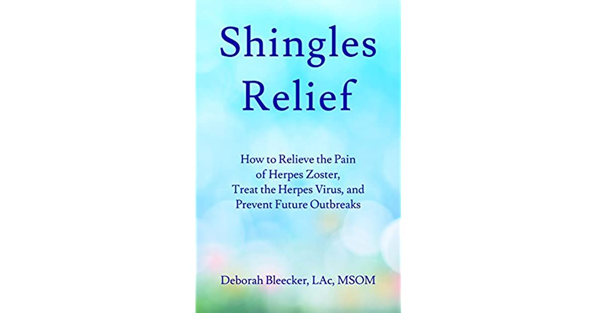 Shingles Relief: How to Relieve the Pain of Herpes Zoster, Treat the ...